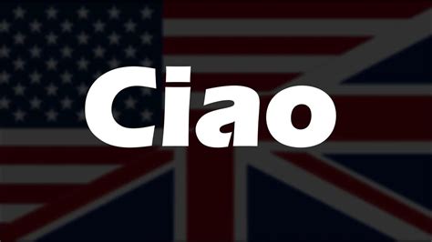 ciao traduzione inglese|how do you pronounce ciao.